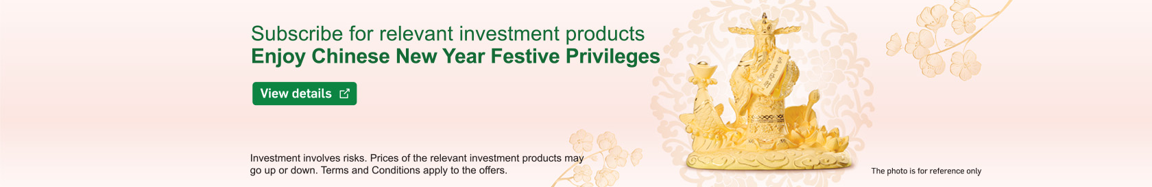 Subscribe for relevant investment products Enjoy Chinese New Year Festive Privileges